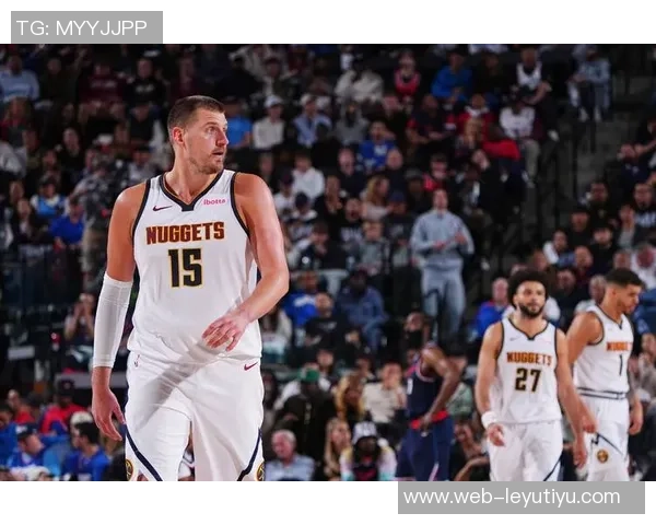 掘金队重金续约布劳恩约基奇体系助力未来五年阵容稳定